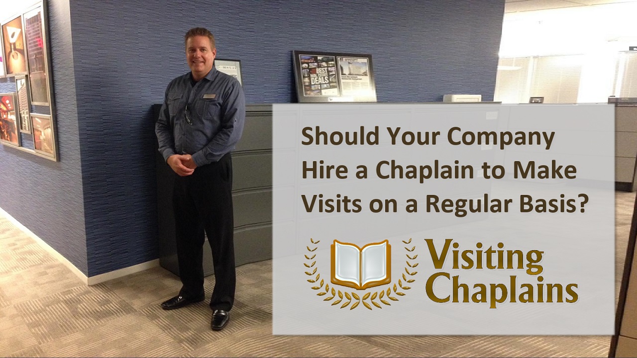 Why Your Company Needs a Chaplain Making Visits to Your Office from Visiting Chaplains